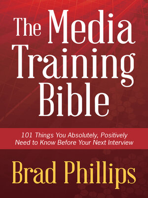 cover image of The Media Training Bible: 101 Things You Absolutely Positvely Need to Know Before Your Next Interview